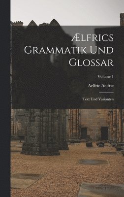 Ælfrics Grammatik Und Glossar 1