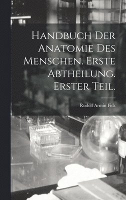 Handbuch der Anatomie des Menschen. Erste Abtheilung. Erster Teil. 1