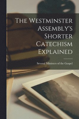 bokomslag The Westminster Assembly's Shorter Catechism Explained