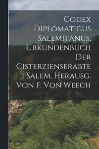 bokomslag Codex Diplomaticus Salemitanus, Urkundenbuch Der Cisterzienserabtei Salem, Herausg. Von F. Von Weech