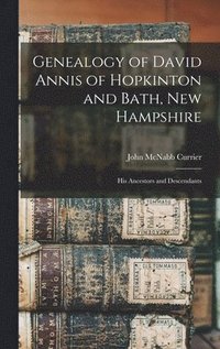 bokomslag Genealogy of David Annis of Hopkinton and Bath, New Hampshire