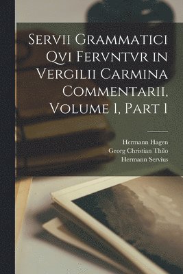 Servii Grammatici Qvi Fervntvr in Vergilii Carmina Commentarii, Volume 1, part 1 1