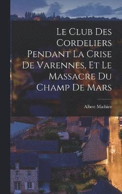 Le Club des Cordeliers pendant la crise de Varennes, et le massacre du Champ de Mars 1