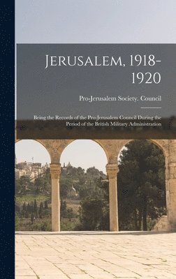 bokomslag Jerusalem, 1918-1920; Being the Records of the Pro-Jerusalem Council During the Period of the British Military Administration