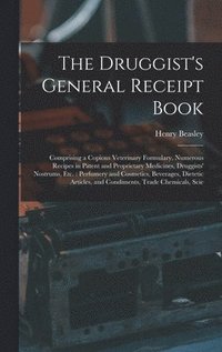 bokomslag The Druggist's General Receipt Book