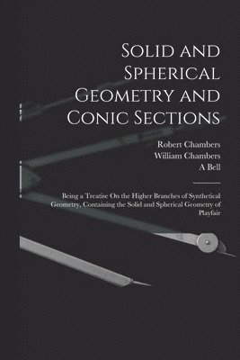 William Chambers, Robert Chambers, A Bell - Solid and Spherical Geometry and Conic Sections, Häftad