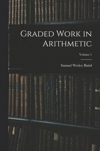 bokomslag Graded Work in Arithmetic; Volume 1