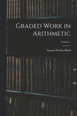 bokomslag Graded Work in Arithmetic; Volume 1