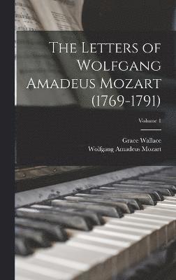 The Letters of Wolfgang Amadeus Mozart (1769-1791); Volume 1 1