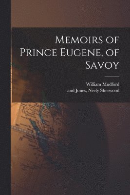 William Mudford, Neely And Jones Sherwood - Memoirs of Prince Eugene, of Savoy, Häftad