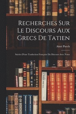 bokomslag Recherches Sur Le Discours Aux Grecs De Tatien