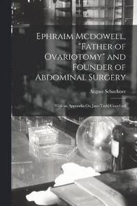 bokomslag Ephraim Mcdowell, "Father of Ovariotomy" and Founder of Abdominal Surgery