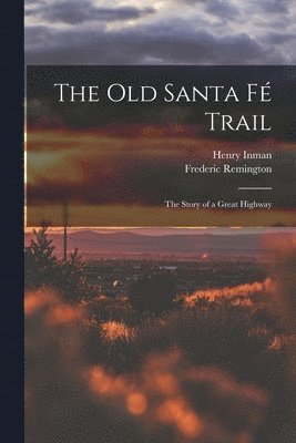 Henry Inman, Frederic Remington - Old Santa Fé Trail, Häftad