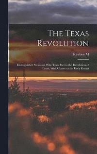 bokomslag Texas Revolution; Distinguished Mexicans who Took Part in the Revolution of Texas, With Glances at its Early Events