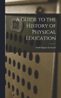 bokomslag A Guide to the History of Physical Education