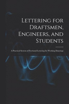 Lettering for Draftsmen, Engineers, and Students 1