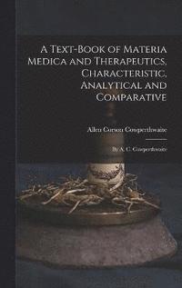 bokomslag A Text-Book of Materia Medica and Therapeutics, Characteristic, Analytical and Comparative