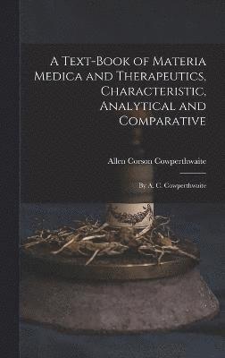 bokomslag A Text-Book of Materia Medica and Therapeutics, Characteristic, Analytical and Comparative