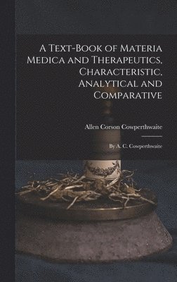 Text-Book of Materia Medica and Therapeutics, Characteristic, Analytical and Comparative