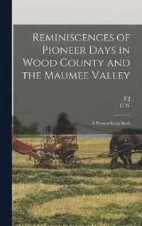 bokomslag Reminiscences of Pioneer Days in Wood County and the Maumee Valley