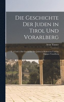Die Geschichte Der Juden in Tirol Und Vorarlberg 1