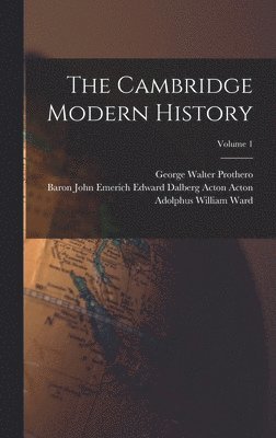The Cambridge Modern History; Volume 1 1