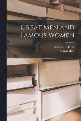 Charles F Horne, Selmar Hess - Great Men and Famous Women, Häftad