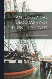 bokomslag An Historical Geography of the United States