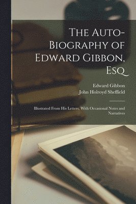 Edward Gibbon, John Holroyd Sheffield - Auto-Biography of Edward Gibbon, Esq, Häftad