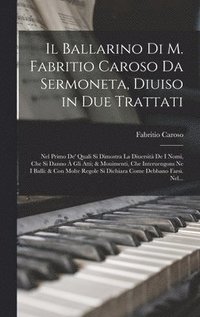 bokomslag Ballarino Di M. Fabritio Caroso Da Sermoneta, Diuiso in Due Trattati