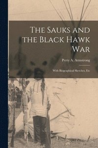 bokomslag The Sauks and the Black Hawk War