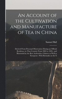 bokomslag An Account of the Cultivation and Manufacture of tea in China