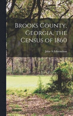 Brooks County, Georgia, the Census of 1860 1