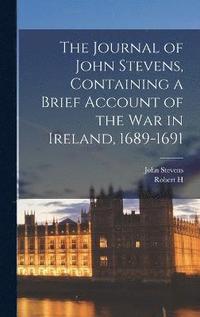 bokomslag The Journal of John Stevens, Containing a Brief Account of the war in Ireland, 1689-1691