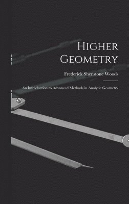 Higher Geometry; an Introduction to Advanced Methods in Analytic Geometry 1