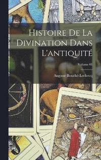 bokomslag Histoire de la divination dans l'antiquit; Volume 01