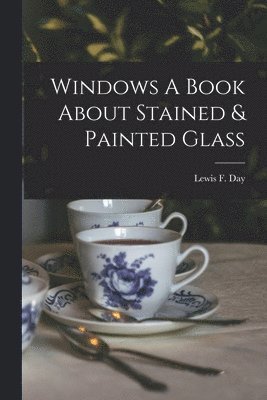Windows A Book About Stained & Painted Glass 1