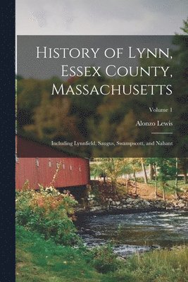 bokomslag History of Lynn, Essex County, Massachusetts