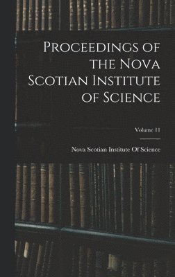 bokomslag Proceedings of the Nova Scotian Institute of Science; Volume 11