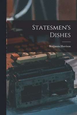 Benjamin Harrison - Statesmen's Dishes, Häftad