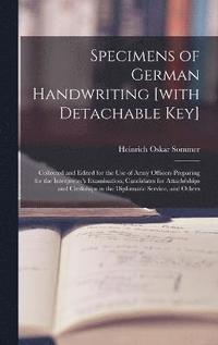 bokomslag Specimens of German Handwriting [with Detachable key]; Collected and Edited for the use of Army Officers Preparing for the Interpreter's Examination, Candidates for Attachships and Clerkships in