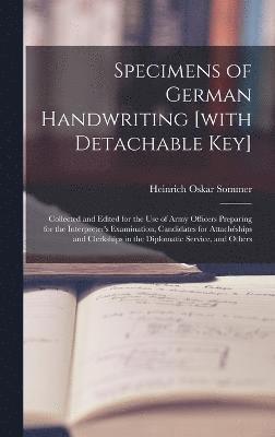 Specimens of German Handwriting [with Detachable key]; Collected and Edited for the use of Army Officers Preparing for the Interpreter's Examination, Candidates for Attachships and Clerkships in 1