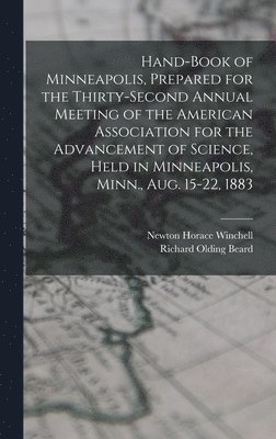 bokomslag Hand-book of Minneapolis, Prepared for the Thirty-second Annual Meeting of the American Association for the Advancement of Science, Held in Minneapolis, Minn., Aug. 15-22, 1883