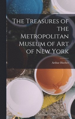 The Treasures of the Metropolitan Museum of Art of New York 1