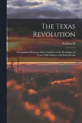 bokomslag Texas Revolution; Distinguished Mexicans who Took Part in the Revolution of Texas, With Glances at its Early Events