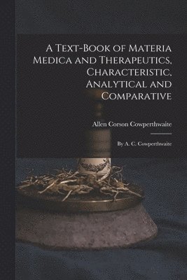 Text-Book of Materia Medica and Therapeutics, Characteristic, Analytical and Comparative