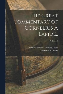 Cornelius À Lapide, Cornelius À. Lapide, Cornelius Lapide, William Frederick Geikie-Cobb - Great Commentary of Cornelius à Lapide..; Volume 8, Häftad