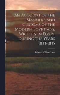 bokomslag An Account of the Manners and Customs of the Modern Egyptians, Written in Egypt During the Years 1833-1835