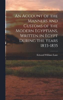 Edward William Lane - Account of the Manners and Customs of the Modern Egyptians, Written in Egypt During the Years 1833-1835, Inbunden