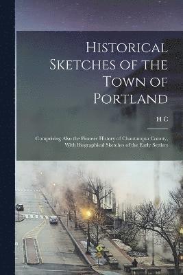 Historical Sketches of the Town of Portland 1